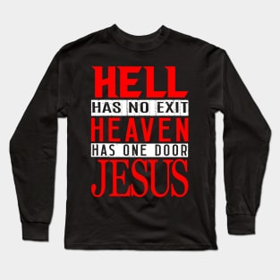 Hell Has No Exit Heaven Has One Door JESUS Long Sleeve T-Shirt